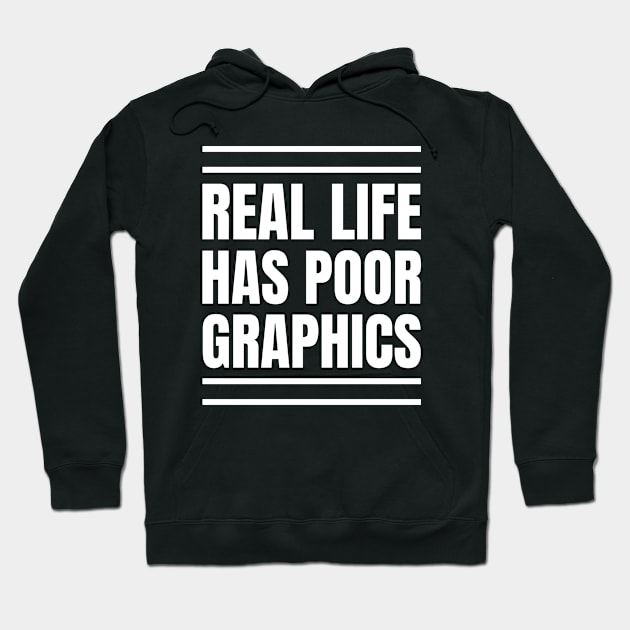 Software Developer's Gift: Real Life's Poor Graphics - Gaming Apparel Hoodie by YUED